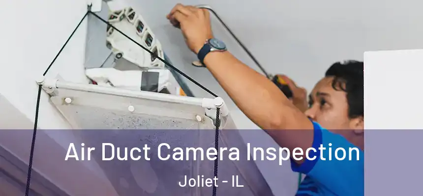  Air Duct Camera Inspection Joliet - IL