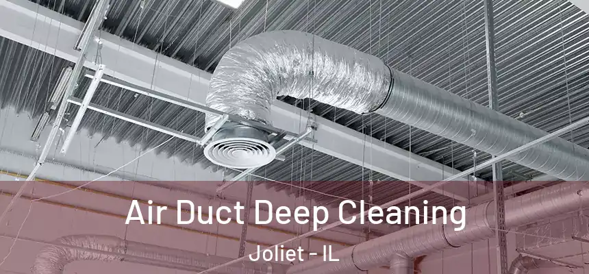 Air Duct Deep Cleaning Joliet - IL