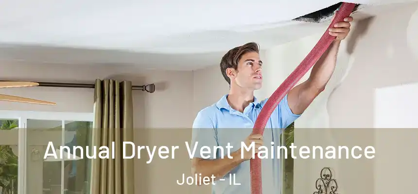 Annual Dryer Vent Maintenance Joliet - IL