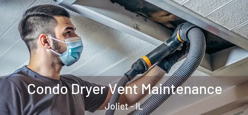  Condo Dryer Vent Maintenance Joliet - IL