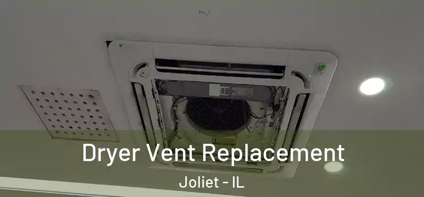  Dryer Vent Replacement Joliet - IL