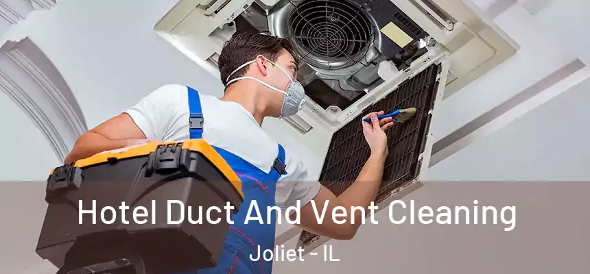  Hotel Duct And Vent Cleaning Joliet - IL