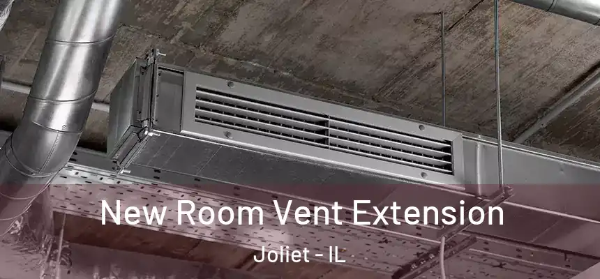 New Room Vent Extension Joliet - IL