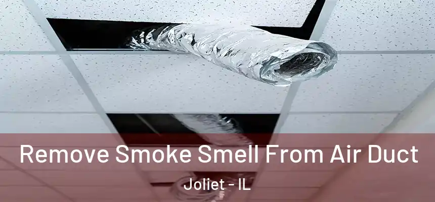  Remove Smoke Smell From Air Duct Joliet - IL