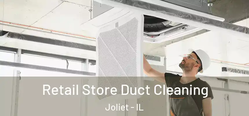  Retail Store Duct Cleaning Joliet - IL