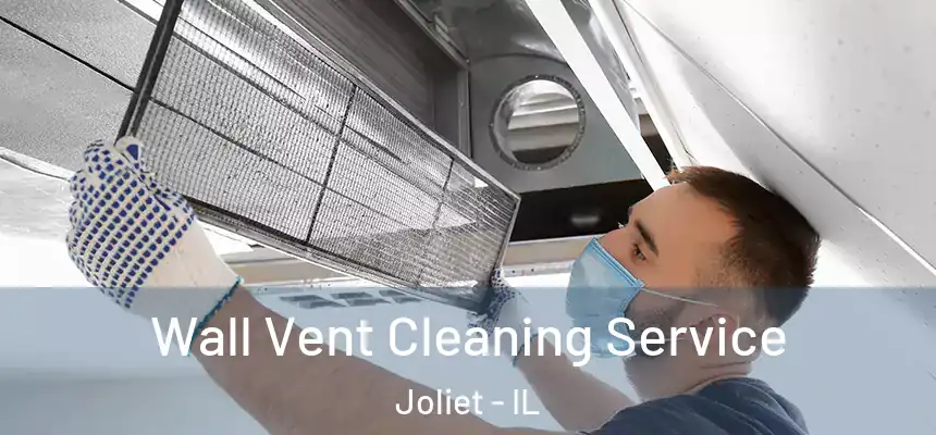  Wall Vent Cleaning Service Joliet - IL